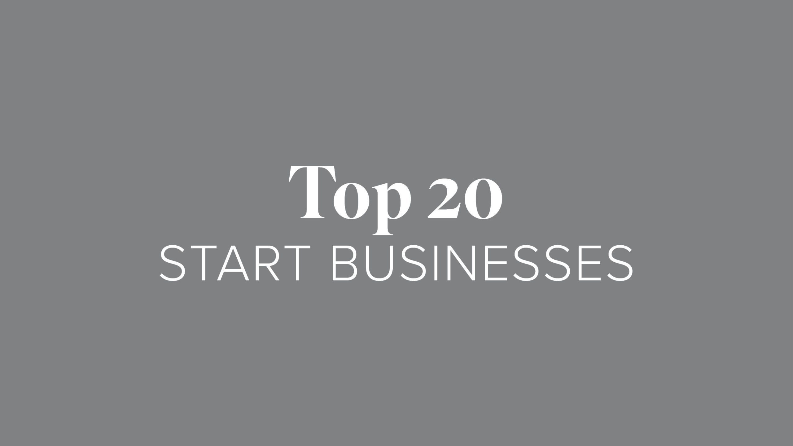 Top 20 START Businesses
